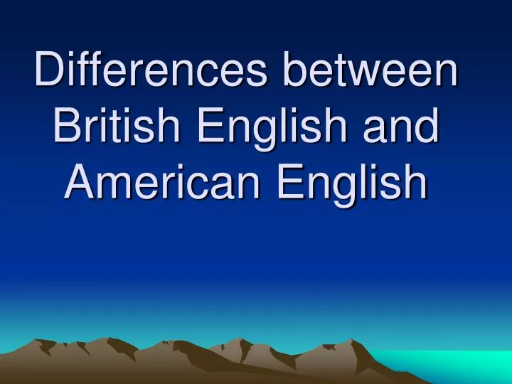 differences between british english and american english