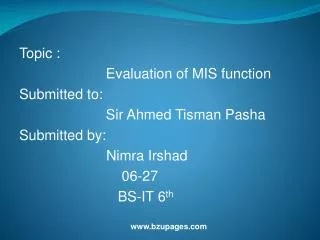 Topic : Evaluation of MIS function Submitted to: Sir Ahmed Tisman Pasha Sub