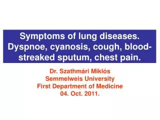 Symptoms of lung diseases. Dyspnoe, cyanosis, cough, blood-streaked sputum, chest pain.
