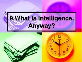 9.What is Intelligence, Anyway?