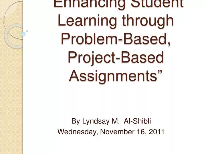 enhancing student learning through problem based project based assignments