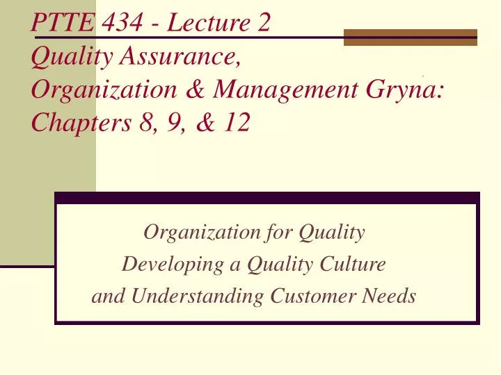 ptte 434 lecture 2 quality assurance organization management gryna chapters 8 9 12