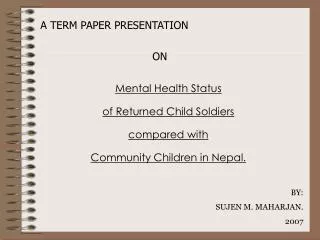 Mental Health Status of Returned Child Soldiers compared with Community Children in Nepal.