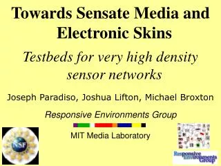 Towards Sensate Media and Electronic Skins Testbeds for very high density sensor networks Joseph Paradiso, Joshua Lifton