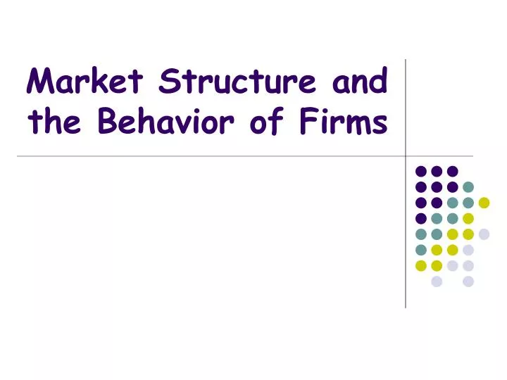 market structure and the behavior of firms
