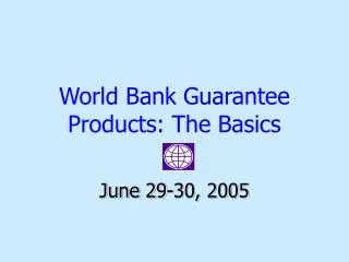 World Bank Guarantee Products: The Basics
