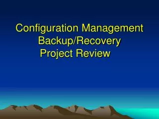 Configuration Management Backup/Recovery Project Review