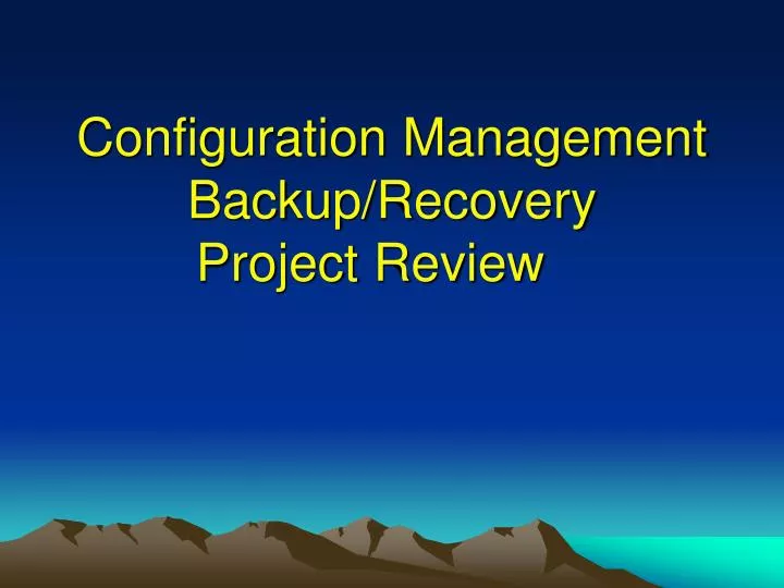 configuration management backup recovery project review
