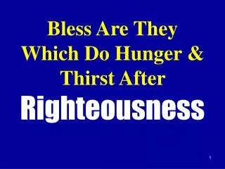 Bless Are They Which Do Hunger &amp; Thirst After Righteousness