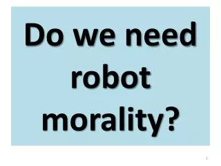 Do we need robot morality?
