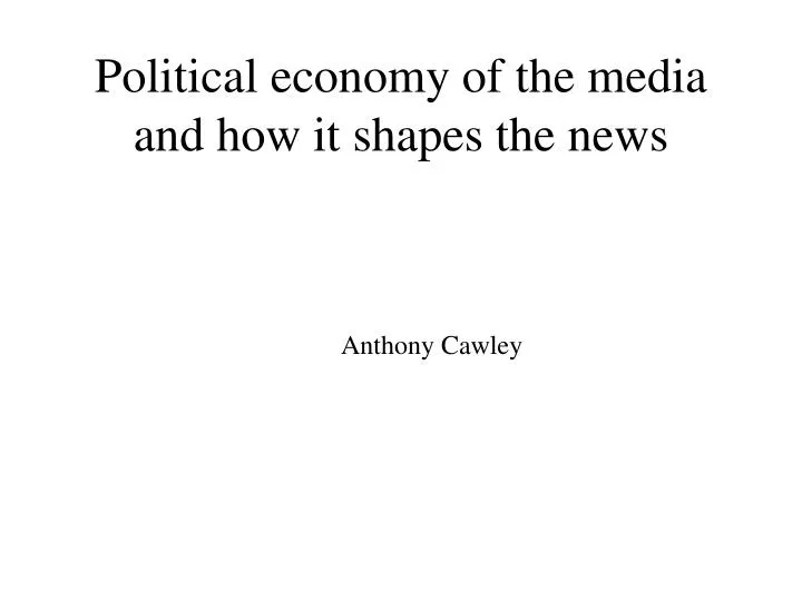 political economy of the media and how it shapes the news