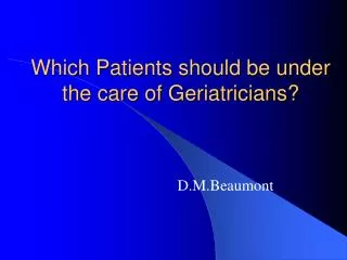 Which Patients should be under the care of Geriatricians?