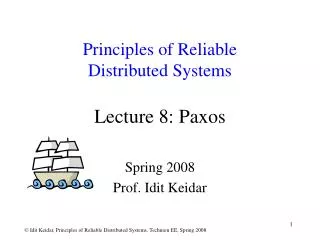 Principles of Reliable Distributed Systems Lecture 8: Paxos