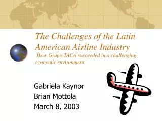 The Challenges of the Latin American Airline Industry How Grupo TACA succeeded in a challenging economic environment