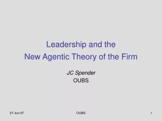 Leadership and the New Agentic Theory of the Firm