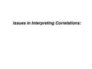 Issues in Interpreting Correlations: