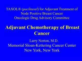 Larry Norton, M.D. Memorial Sloan-Kettering Cancer Center New York, New York