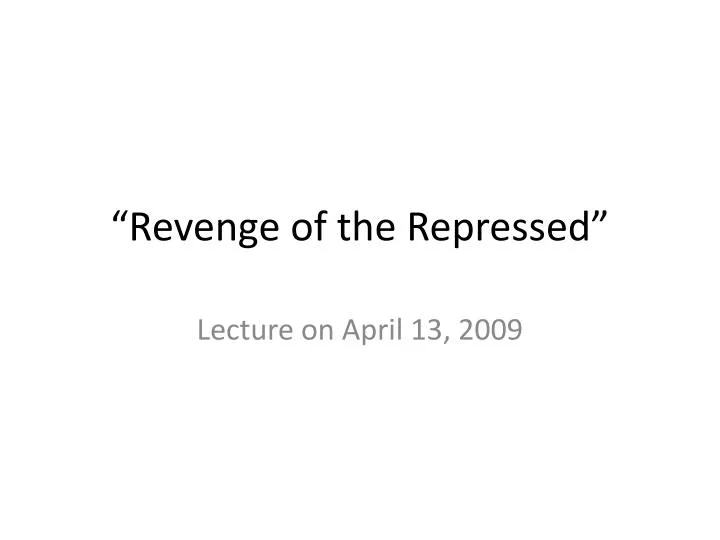 revenge of the repressed