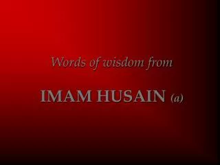 Words of wisdom from IMAM HUSAIN (a)