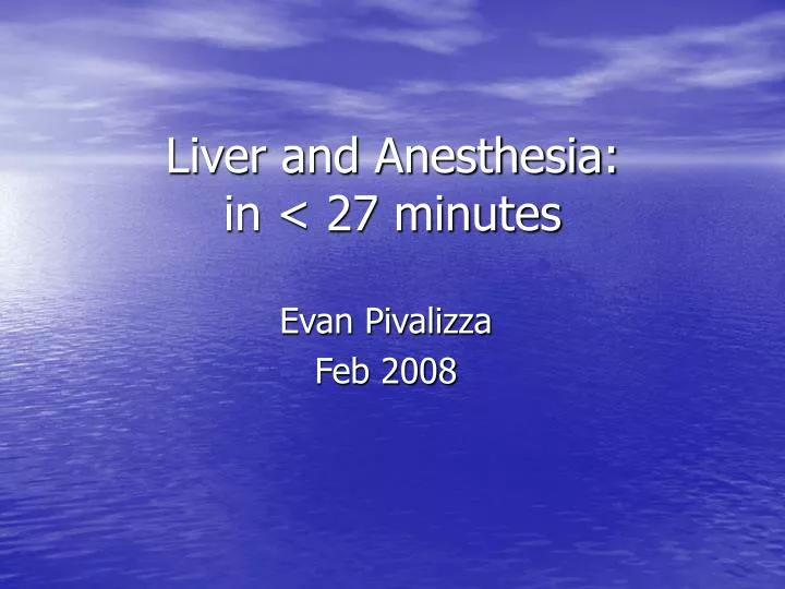 liver and anesthesia in 27 minutes
