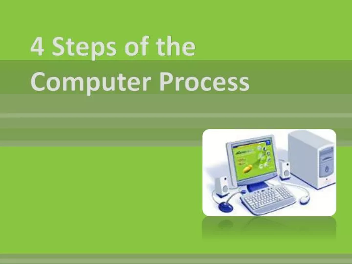 4 steps of the computer process