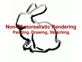 Non-Photorealistic Rendering Painting, Drawing, Sketching