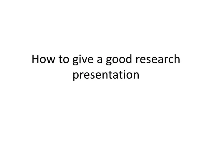 how to give a good research presentation