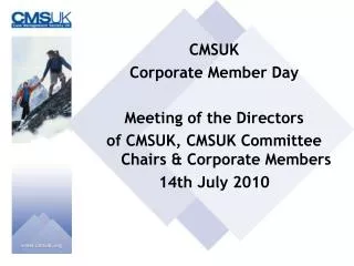 CMSUK Corporate Member Day Meeting of the Directors of CMSUK, CMSUK Committee Chairs &amp; Corporate Members 14th July