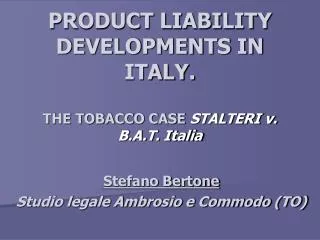 PRODUCT LIABILITY DEVELOPMENTS IN ITALY. THE TOBACCO CASE STALTERI v. B.A.T. Italia