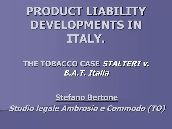 product liability developments in italy the tobacco case stalteri v b a t italia
