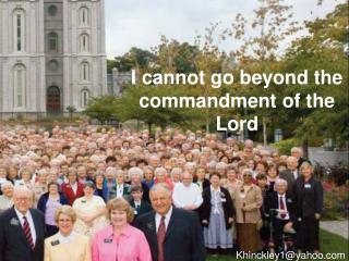 I cannot go beyond the commandment of the Lord