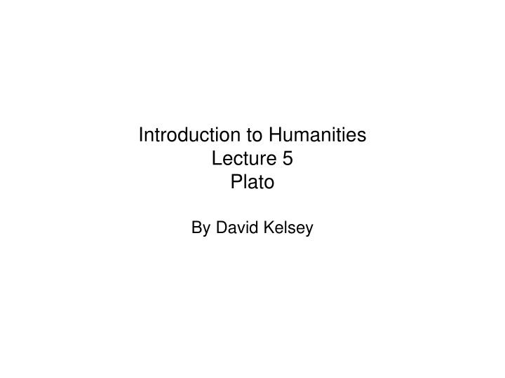 introduction to humanities lecture 5 plato