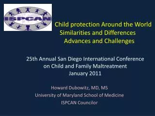 Howard Dubowitz, MD, MS University of Maryland School of Medicine ISPCAN Councilor