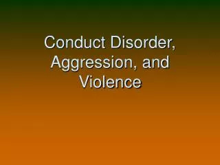 Conduct Disorder, Aggression, and Violence