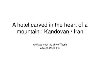 A hotel carved in the heart of a mountain ; Kandovan / Iran