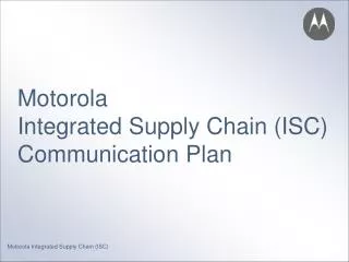 Motorola Integrated Supply Chain (ISC) Communication Plan