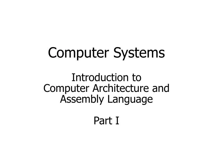 computer systems introduction to computer architecture and assembly language part i