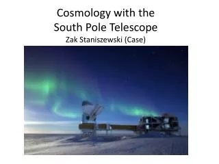 Cosmology with the South Pole Telescope Zak Staniszewski (Case)