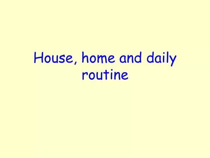 house home and daily routine