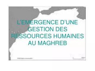 l emergence d une gestion des ressources humaines au maghreb