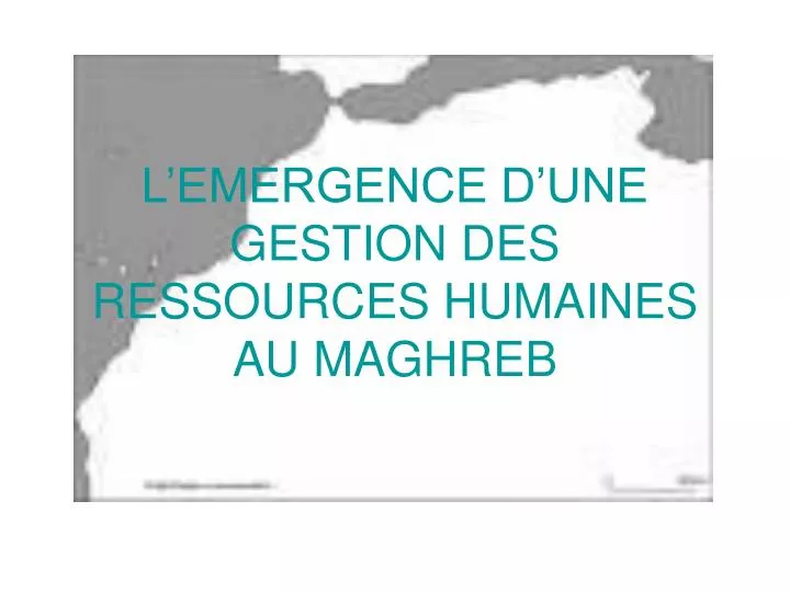 l emergence d une gestion des ressources humaines au maghreb