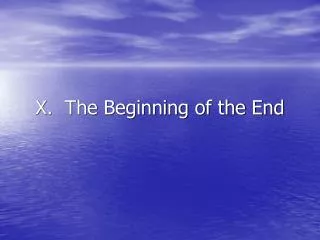 X. The Beginning of the End