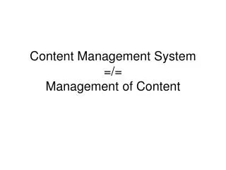Content Management System =/= Management of Content