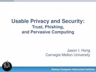 Usable Privacy and Security: Trust, Phishing, and Pervasive Computing