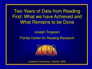 Two Years of Data from Reading First: What we have Achieved and What Remains to be Done Joseph Torgesen Florida Center f