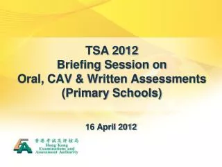 TSA 2012 Briefing Session on Oral, CAV &amp; Written Assessments (Primary Schools)