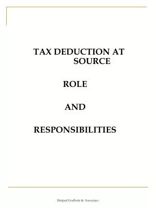 TAX DEDUCTION AT 	 SOURCE ROLE AND RESPONSIBILITIES