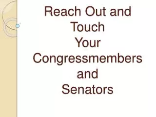 Reach Out and Touch Your Congressmembers and Senators