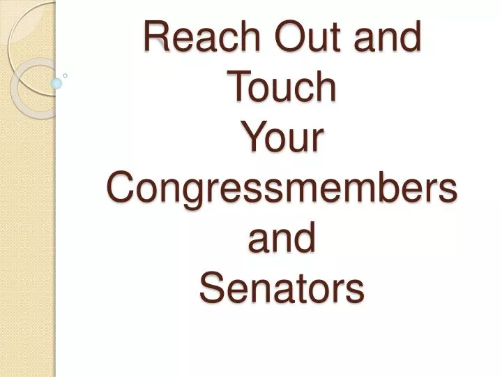 reach out and touch your congressmembers and senators