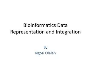 Bioinformatics Data Representation and Integration